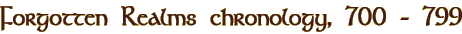 Forgotten Realms chronology, 700 - 799