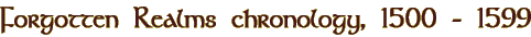 Forgotten Realms chronology, 1500 - 1599